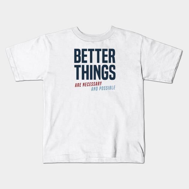 Better Things Are Necessary And Possible (alt) Kids T-Shirt by Some More News